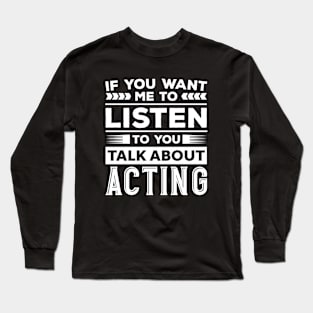 Talk About Acting Long Sleeve T-Shirt